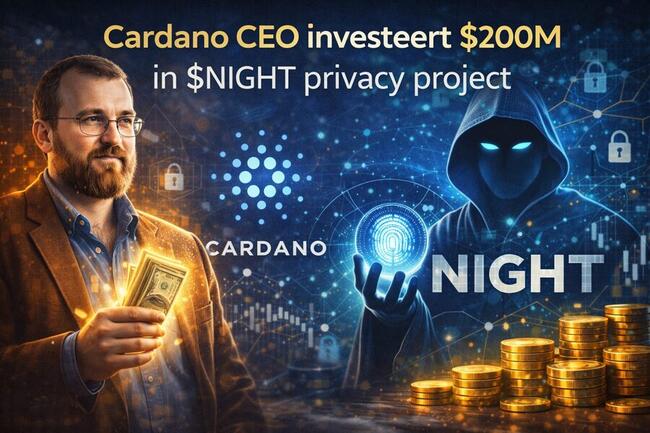  Cardano CEO investeert $200M in $NIGHT privacy project – 10x potentie na de crypto crash
