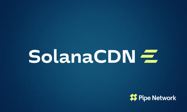 Pipe Network 推出 SolanaCDN：一個為 Solana 打造的免費、開源且內建加速功能的驗證者客戶端