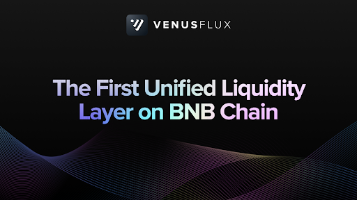 Venus Protocol s’associe à Fluid pour lancer Venus Flux, première couche de liquidité unifiée sur BNB Chain