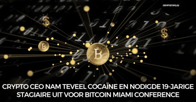 Crypto CEO nam teveel cocaïne en nodigde 19-jarige stagiaire uit voor Bitcoin Miami Conference