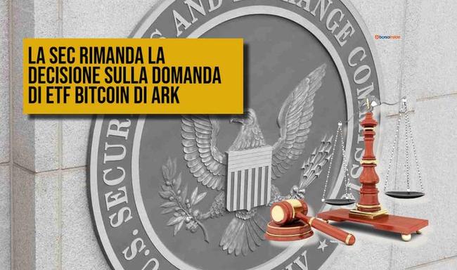 La SEC ritarda nuovamente la decisione sulla domanda di ETF Bitcoin di Ark