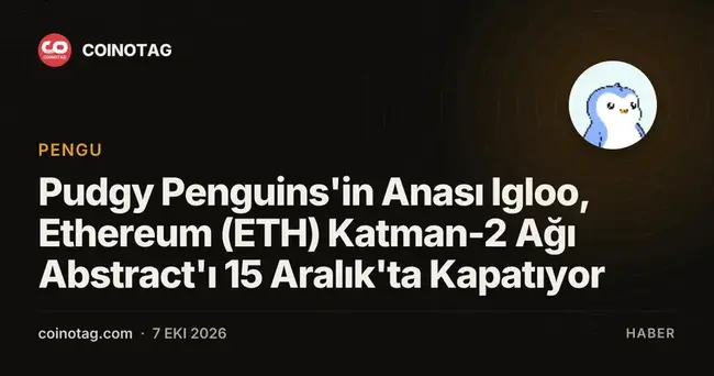 Pudgy Penguins'in Anası Igloo, Ethereum (ETH) Katman-2 Ağı Abstract'ı 15 Aralık'ta Kapatıyor