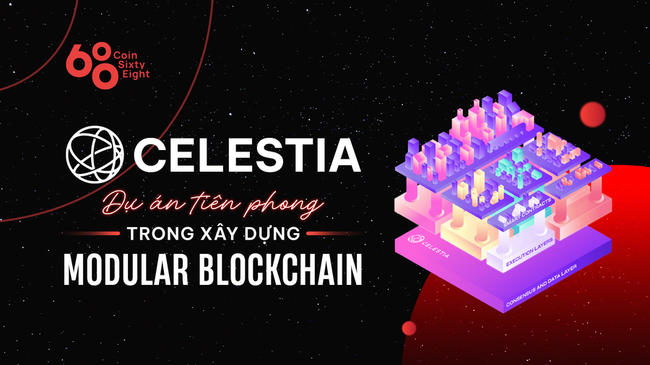 Celestia là gì? Tìm hiểu về dự án tiên phong trong xây dựng Modular Blockchain