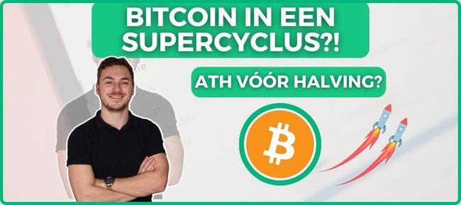 Bitcoin in een super cyclus?! Naar een all-time high vóór de Bitcoin halving?!