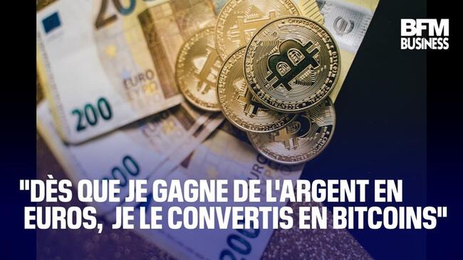 "Dès que je gagne de l'argent en euros, je le convertis en bitcoin"