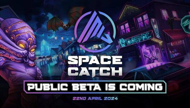 Leading GameFi Project, SpaceCatch, Gears Up for Public Beta on 22 April