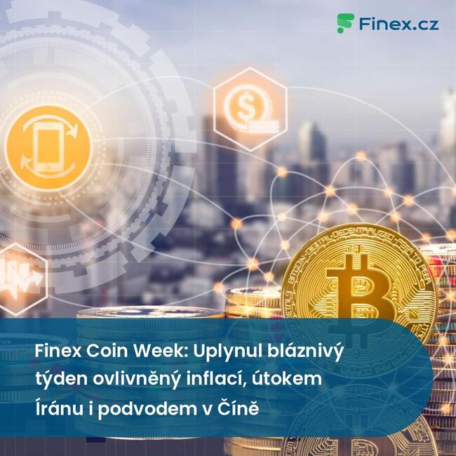Finex Coin Week: Uplynul bláznivý týden ovlivněný inflací, útokem Íránu i podvodem v Číně