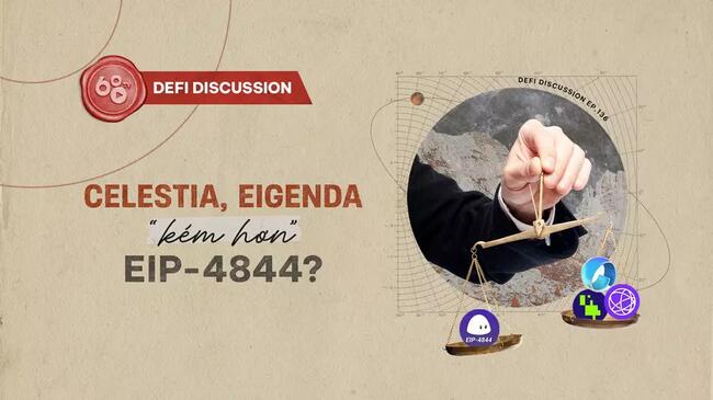DeFi Discussion ep.136: Celestia, EigenDA "kém hơn" EIP-4844?