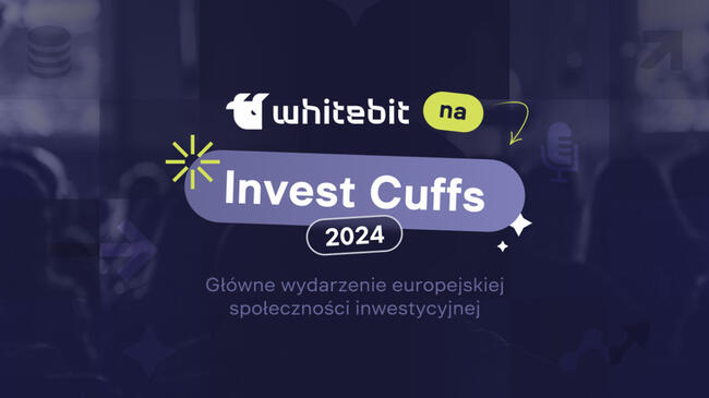 WhiteBIT na Invest Cuffs 2024: Łączymy europejską społeczność inwestycyjną