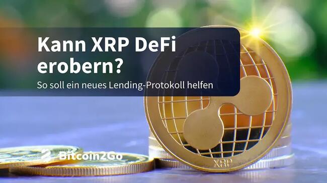 XRP News: Ripple steigt mit Lending-Protokoll in DeFi ein