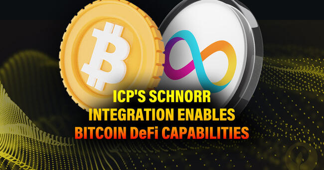 ICP’s Schnorr Integration Enables Bitcoin DeFi Capabilities