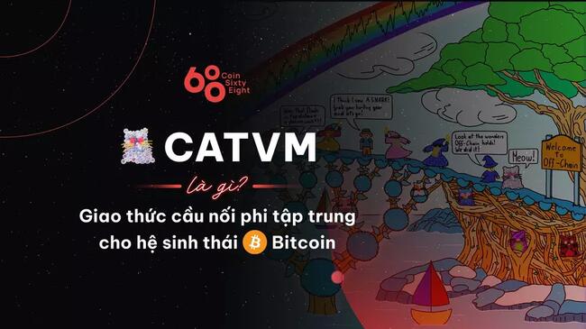 CatVM là gì? Giao thức cầu nối phi tập trung và permissionless cho hệ sinh thái Bitcoin