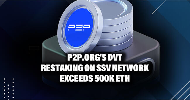 P2P.org’s DVT Restaking on SSV Network Exceeds 500k ETH