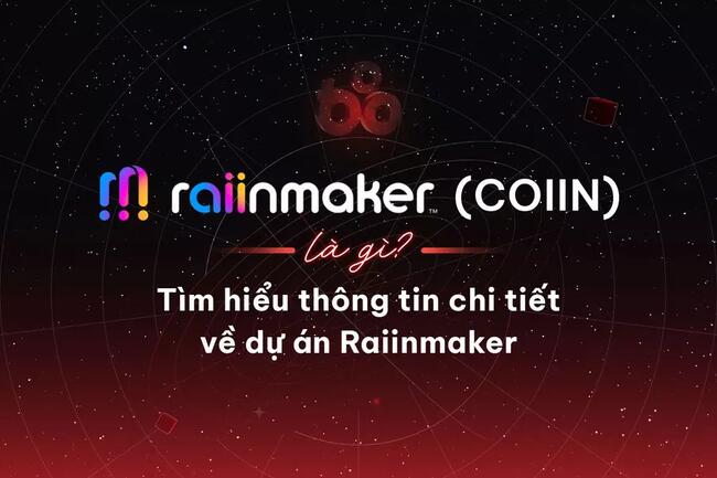 Raiinmaker Network (COIIN) là gì? Tìm hiểu thông tin chi tiết về dự án Raiinmaker