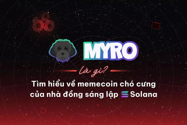 Myro là gì? Tìm hiểu về memecoin chó cưng của nhà đồng sáng lập Solana
