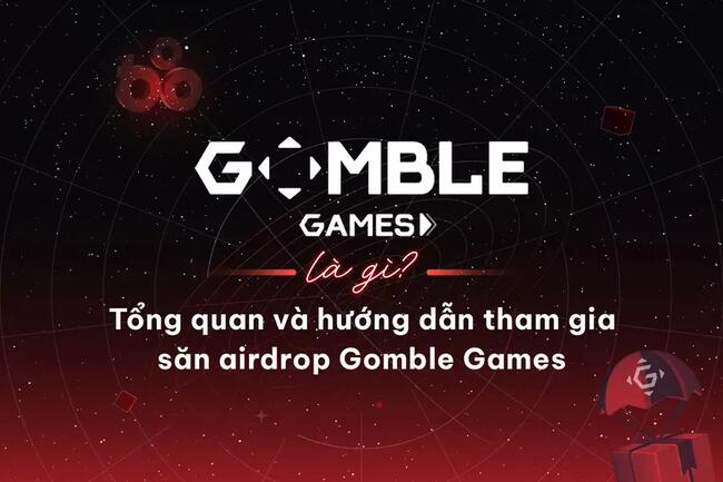 Gomble Games là gì? Tổng quan và hướng dẫn tham gia săn airdrop Gomble Games