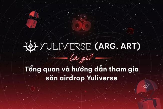 Yuliverse (ARG, ART) là gì? Tổng quan và hướng dẫn tham gia săn airdrop Yuliverse