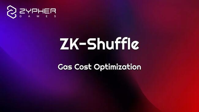 【Zypher Research】zk-Shuffle SDK：优化链上卡牌游戏的 Gas 成本