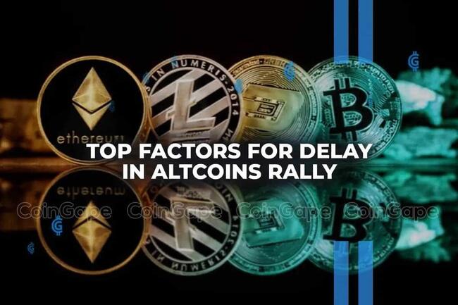 Altcoin Season 2024 : 4 Factors for delay In Altcoins Rally