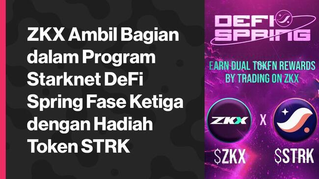 ZKX Ambil Bagian dalam Program Starknet DeFi Spring Fase Ketiga dengan Hadiah Token STRK