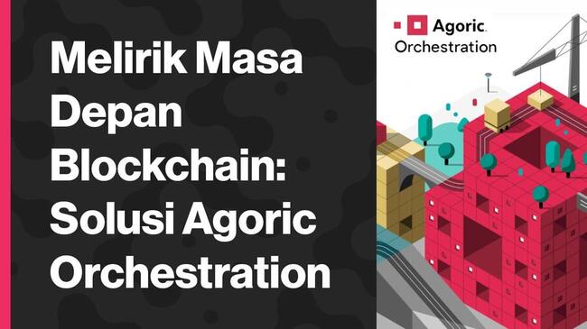 Melirik Masa Depan Blockchain: Solusi Agoric Orchestration