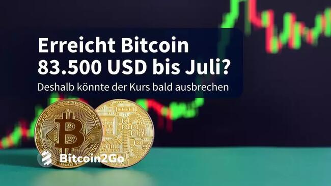 Bitcoin Kurs: Deshalb sind 83.500 USD bis Juli möglich!