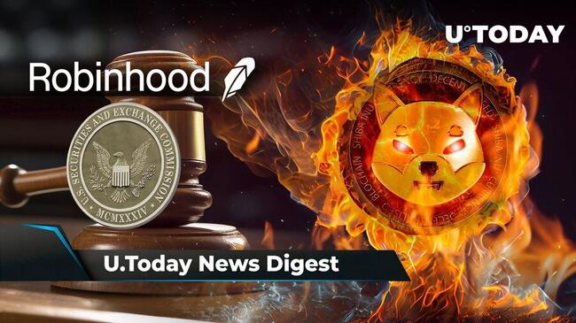 Robinhood Receives Wells Notice From SEC Staff, Shiba Inu Burn Rate Surges 4,085%, Cardano Hits 90 Million Transactions in Major Milestone: Crypto News Digest by U.Today