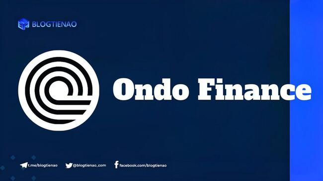 Ondo Finance (ONDO) là gì? Nền tảng cơ sở hạ tầng tài chính RWA