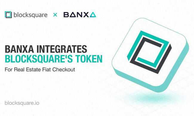 Banxa Adds Tokenized Real Estate Platform Blocksquare’s BST Token to Fiat Checkout