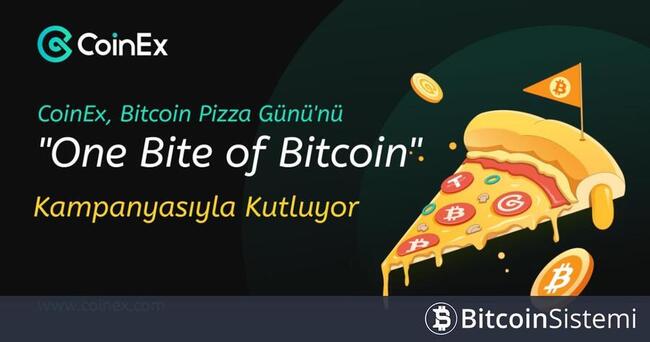CoinEx Bitcoin Pizza Gününü “One Bite of Bitcoin” Kampanyası ile Kutluyor