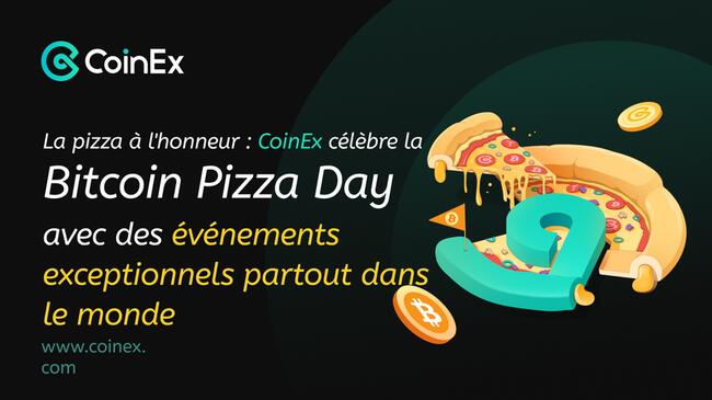 CoinEx célèbre la journée de la pizza Bitcoin avec sa campagne “Un morceau de Bitcoin”