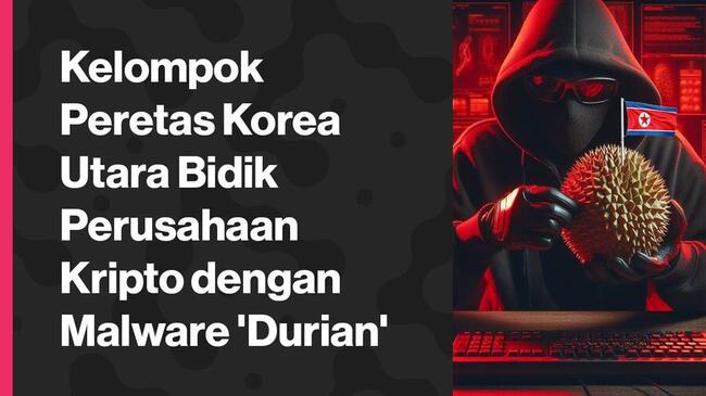 Kelompok Peretas Korea Utara Bidik Perusahaan Kripto dengan Malware 'Durian'