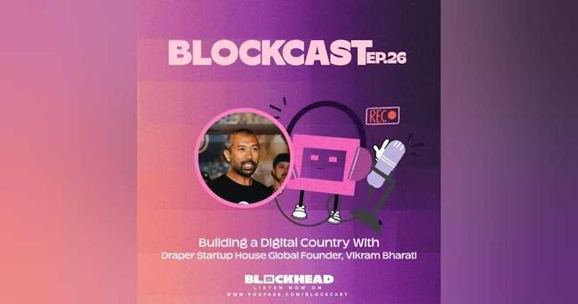 Blockcast EP 26 | Building a Digital Country With Draper Startup House Global Founder, Vikram Bharati