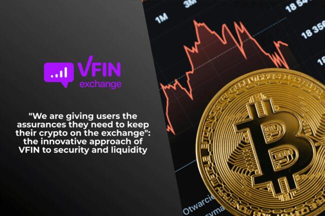 “We Are Giving Users the Assurances They Need to Keep Their Crypto on the Exchange”: The Innovative Approach of VFIN to Security and Liquidity