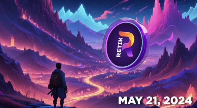New Crypto Retik Finance (RETIK) Expected to Soar 40x by the End of 2024, Lists on Top Exchanges on May 21