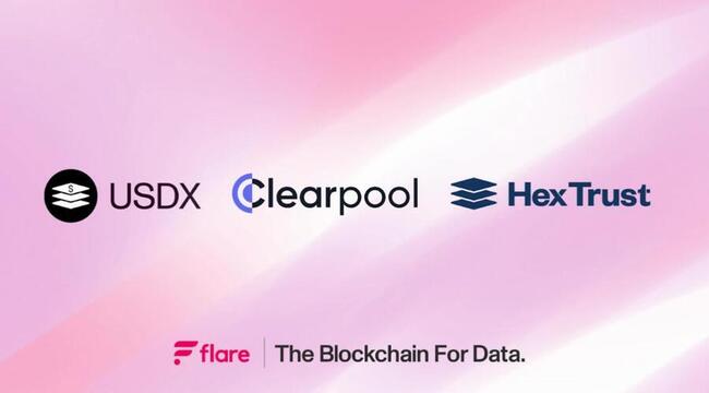 Hex Trust推出USDX稳定币，携手Clearpool收益库推动FlareDeFi大发展