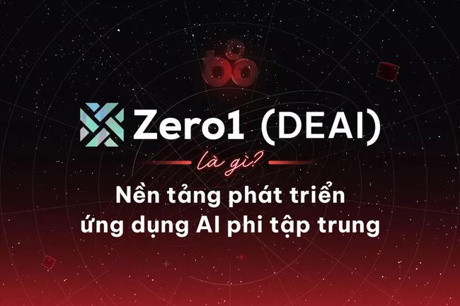 Zero1 (DEAI) là gì? Nền tảng phát triển ứng dụng AI phi tập trung