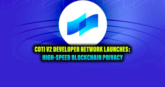 COTI V2 Dev Network Launches: High-Speed Blockchain Privacy