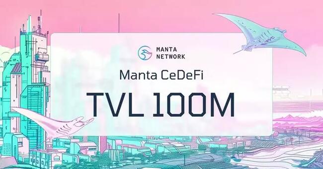 Manta CeDeFi đã vượt 100 triệu USD TVL