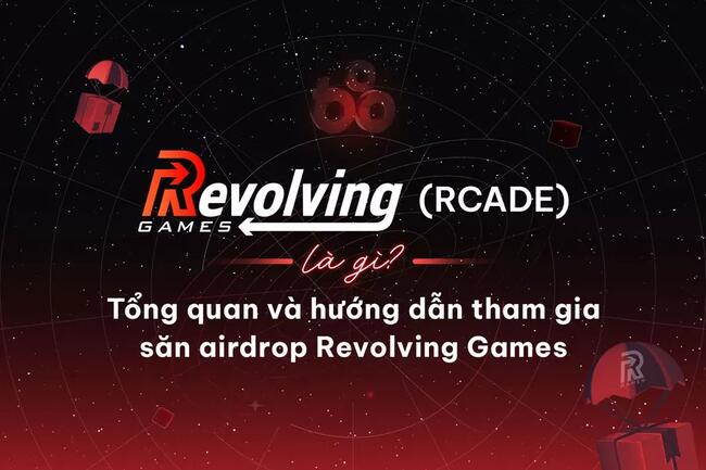 Revolving Games (RCADE) là gì? Tổng quan và hướng dẫn tham gia săn airdrop Revolving Games