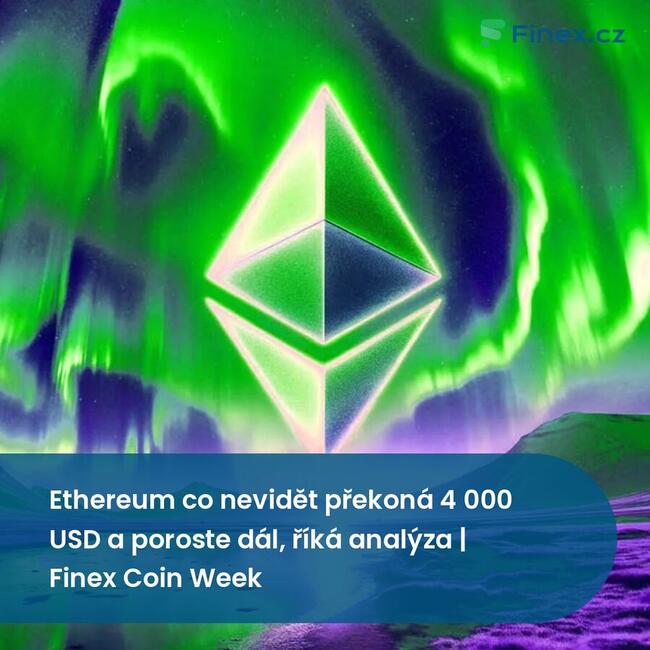 Ethereum co nevidět překoná 4 000 USD a poroste dál, říká analýza | Finex Coin Week