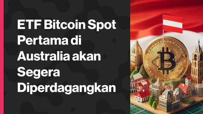 ETF Bitcoin Spot Pertama di Australia akan Segera Diperdagangkan