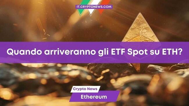 Quando debutteranno sul mercato gli ETF Spot su Ethereum?