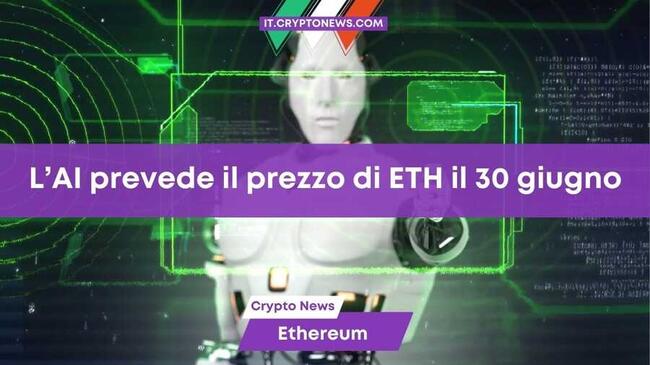 L’intelligenza artificiale prevede il prezzo di Ethereum il 30 giugno