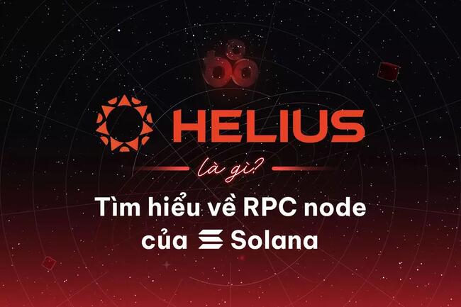 Helius là gì? Tìm hiểu về RPC node của Solana