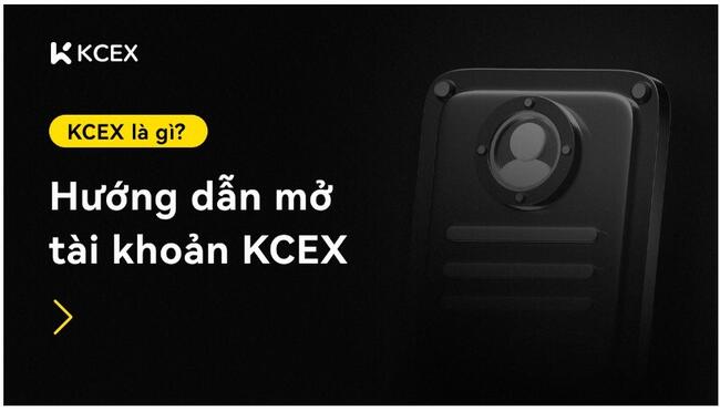 KCEX là gì? Hướng dẫn mở tài khoản KCEX