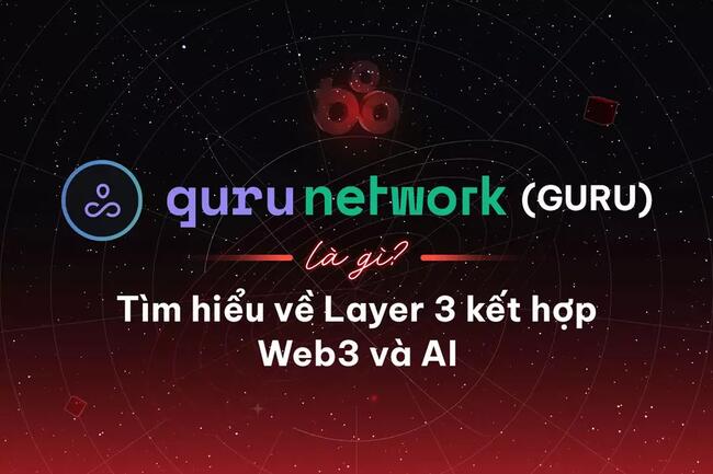 Guru Network (GURU) là gì? Tìm hiểu về Layer 3 kết hợp Web3 và AI