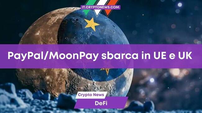 La partnership tra MoonPay e PayPal si espande a UE e Regno Unito