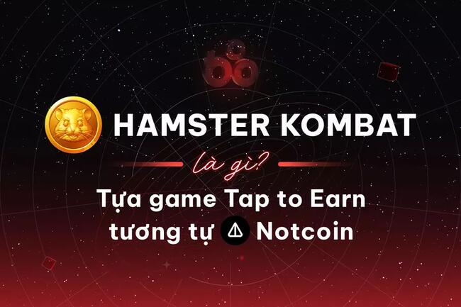 Hamster Kombat là gì? Tựa game Tap to Earn tương tự Notcoin