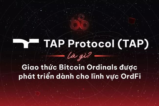 TAP Protocol (TAP) là gì? Giao thức Bitcoin Ordinals được phát triển dành cho lĩnh vực OrdFi